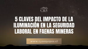 5 Claves del Impacto de la Iluminación en la Seguridad Laboral en Faenas Mineras