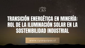 Iluminación Sostenible en Minería, transición energética